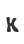 K