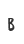 B