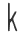 k