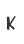k