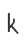k
