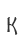 K