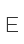 E