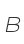 B