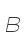 B