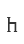 h
